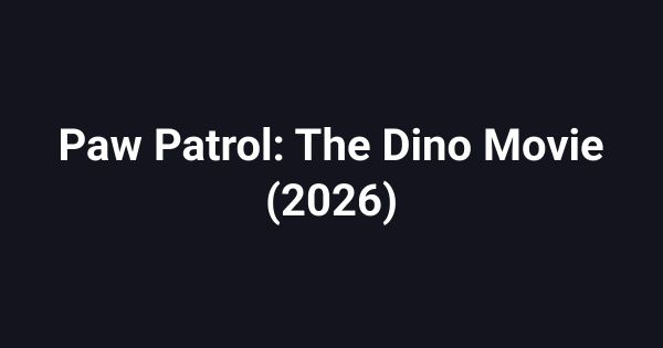 Paw Patrol: The Dino Movie (2026)