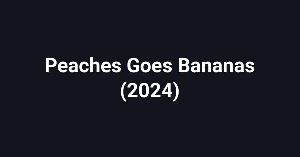 Peaches Goes Bananas (2024)