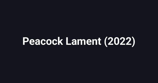 Peacock Lament (2022)