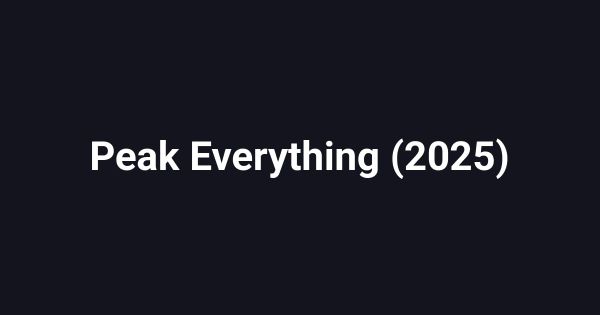 Peak Everything (2025)