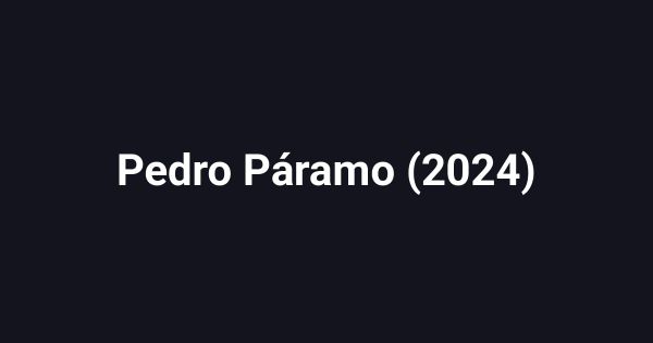 Pedro Páramo (2024)