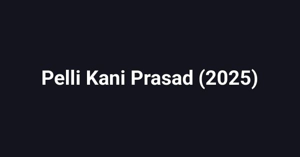 Pelli Kani Prasad (2025)