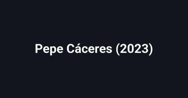 Pepe Cáceres (2023)