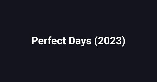 Perfect Days (2023)