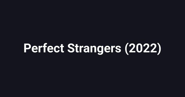 Perfect Strangers (2022)
