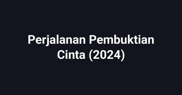 Perjalanan Pembuktian Cinta (2024)
