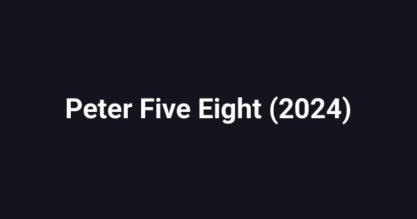 Peter Five Eight (2024)