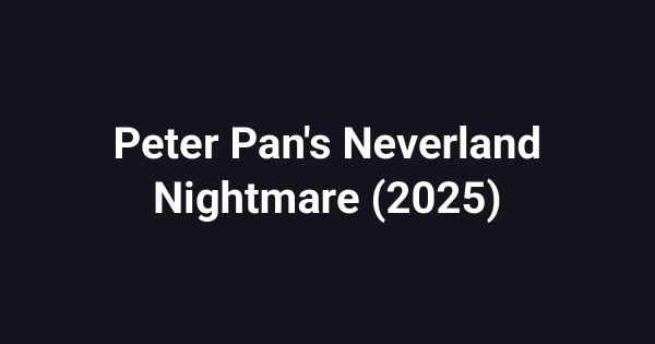 Peter Pan's Neverland Nightmare (2025)