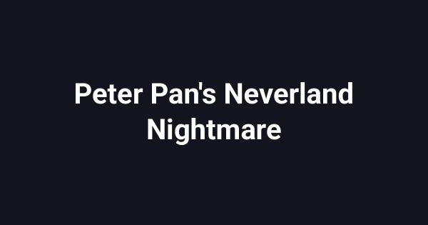 Peter Pan's Neverland Nightmare