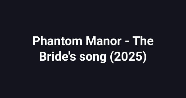 Phantom Manor - The Bride's song (2025)