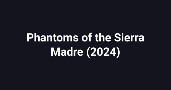 Phantoms of the Sierra Madre (2024)