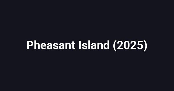 Pheasant Island (2025)