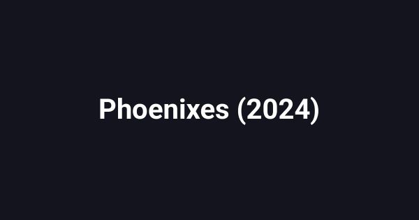 Phoenixes (2024)