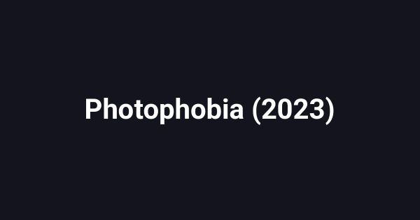 Photophobia (2023)