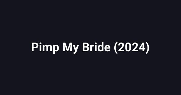 Pimp My Bride (2024)