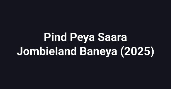 Pind Peya Saara Jombieland Baneya (2025)