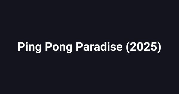 Ping Pong Paradise (2025)