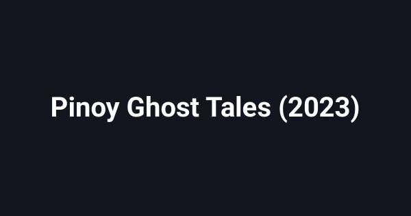 Pinoy Ghost Tales (2023)