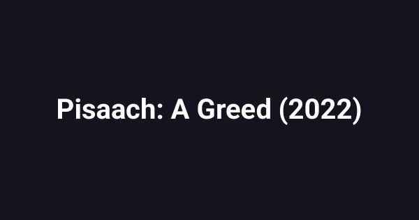 Pisaach: A Greed (2022)