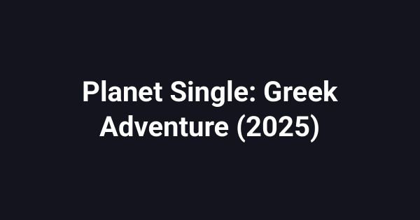 Planet Single: Greek Adventure (2025)