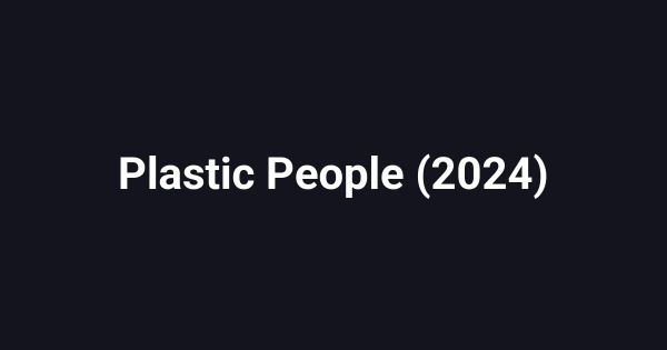 Plastic People (2024)