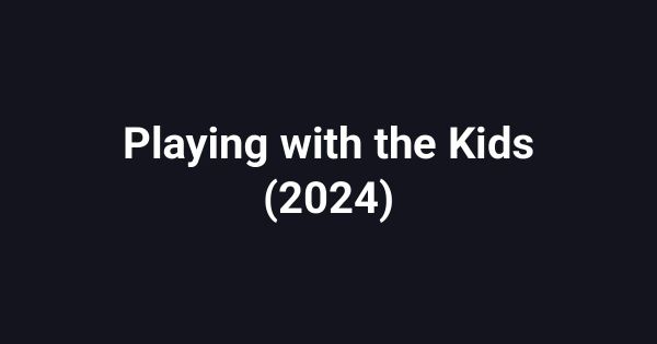 Playing with the Kids (2024)