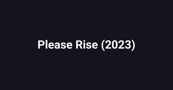 Please Rise (2023)