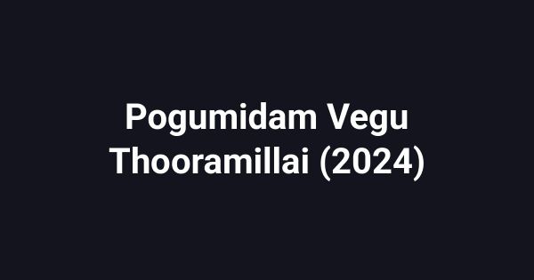 Pogumidam Vegu Thooramillai (2024)