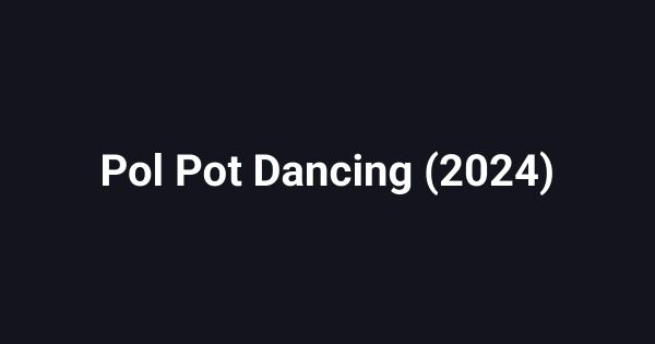 Pol Pot Dancing (2024)