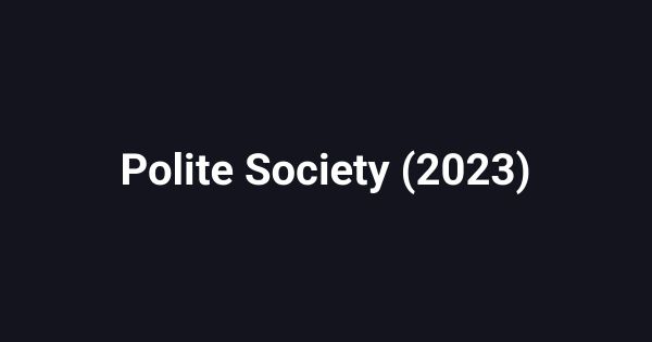 Polite Society (2023)