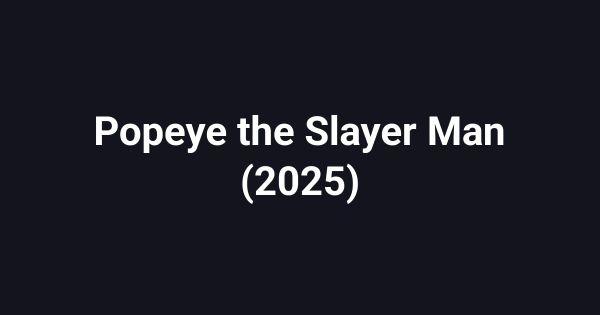 Popeye the Slayer Man (2025)