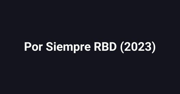 Por Siempre RBD (2023)