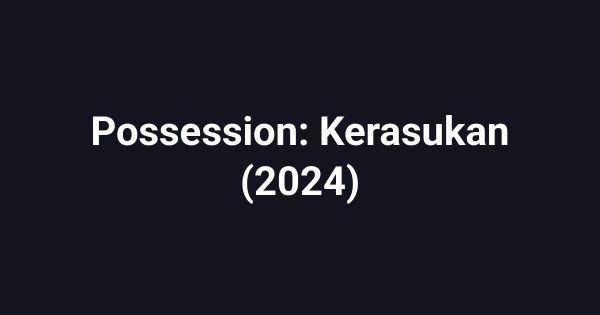 Possession: Kerasukan (2024)