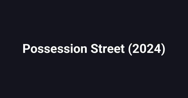 Possession Street (2024)