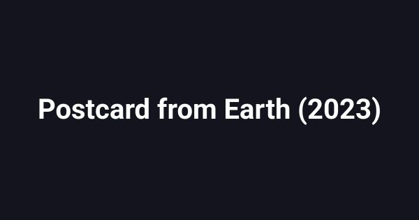 Postcard from Earth (2023)