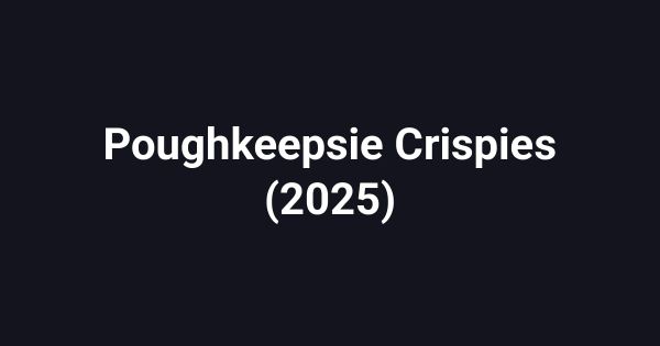 Poughkeepsie Crispies (2025)