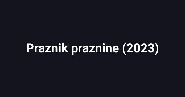 Praznik praznine (2023)