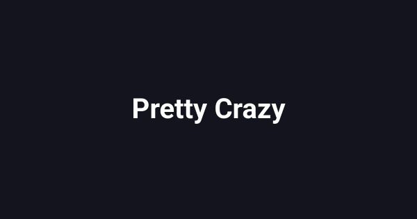 Pretty Crazy