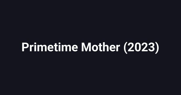 Primetime Mother (2023)