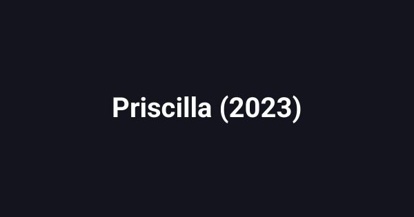 Priscilla (2023)
