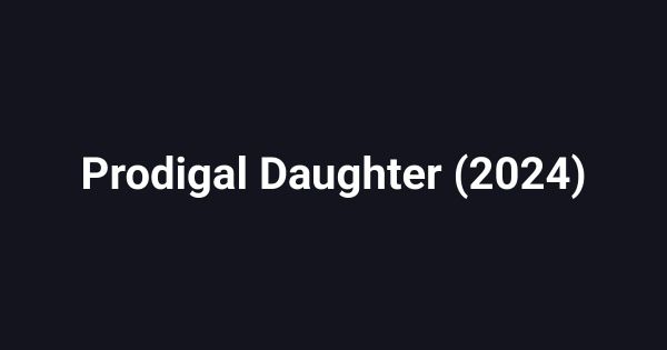 Prodigal Daughter (2024)