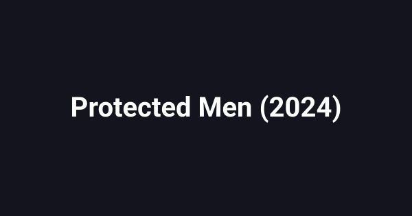 Protected Men (2024)