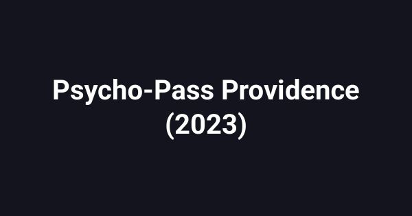 Psycho-Pass Providence (2023)