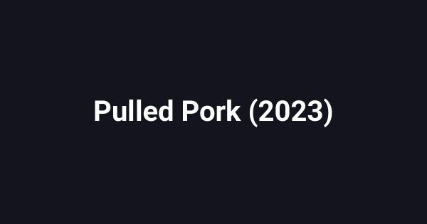 Pulled Pork (2023)