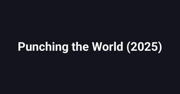 Punching the World (2025)