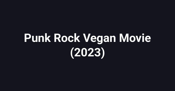 Punk Rock Vegan Movie (2023)