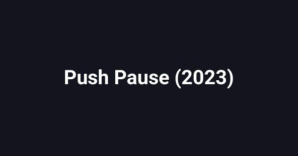 Push Pause (2023)