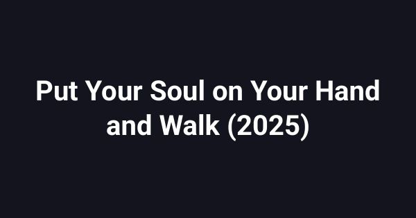 Put Your Soul on Your Hand and Walk (2025)