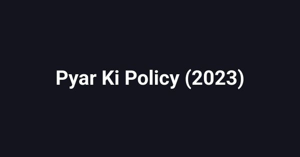 Pyar Ki Policy (2023)