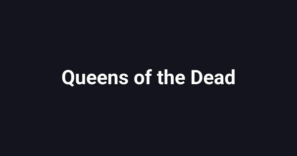 Queens of the Dead